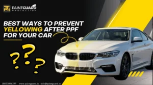 Best Ways to Prevent Yellowing after PPF for your car 24 Best Ways to Prevent Yellowing after PPF for your car